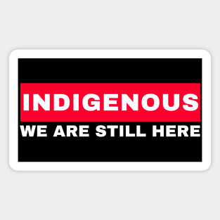 Indigenous We Are Still Here (black background) Magnet